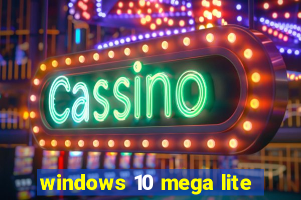 windows 10 mega lite